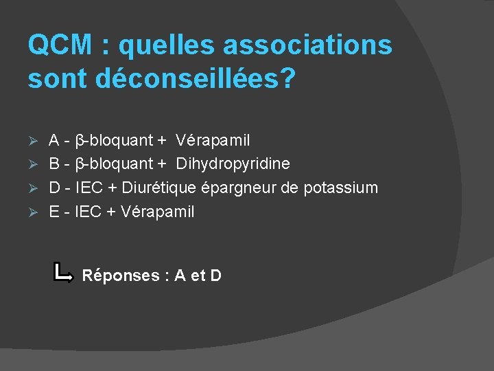 QCM : quelles associations sont déconseillées? A - β-bloquant + Vérapamil Ø B -