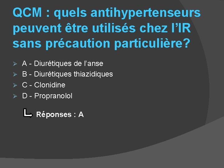QCM : quels antihypertenseurs peuvent être utilisés chez l’IR sans précaution particulière? A -