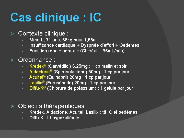 Cas clinique : IC Ø Contexte clinique : § § § Ø Ordonnance :