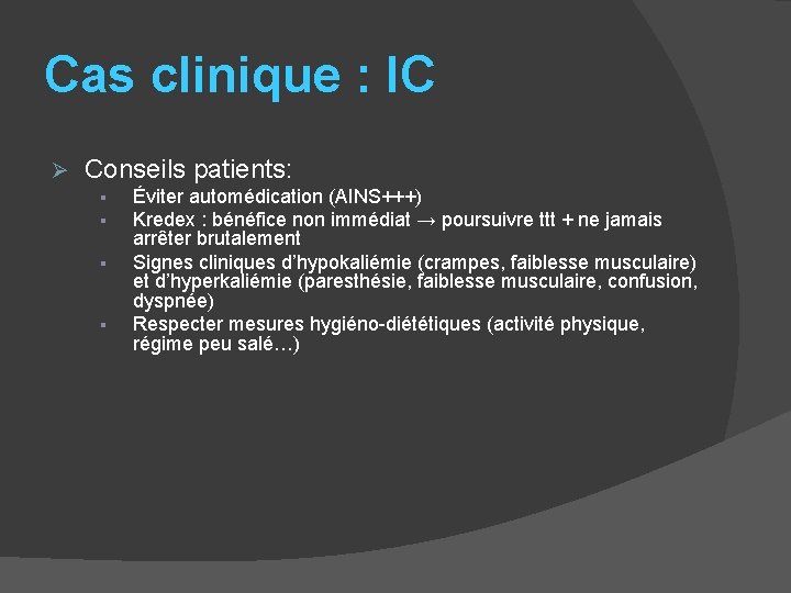 Cas clinique : IC Ø Conseils patients: § § Éviter automédication (AINS+++) Kredex :