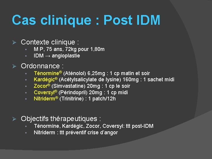 Cas clinique : Post IDM Ø Contexte clinique : § § Ø Ordonnance :