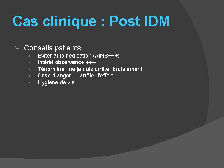 Cas clinique : Post IDM Ø Conseils patients: § § § Éviter automédication (AINS+++)