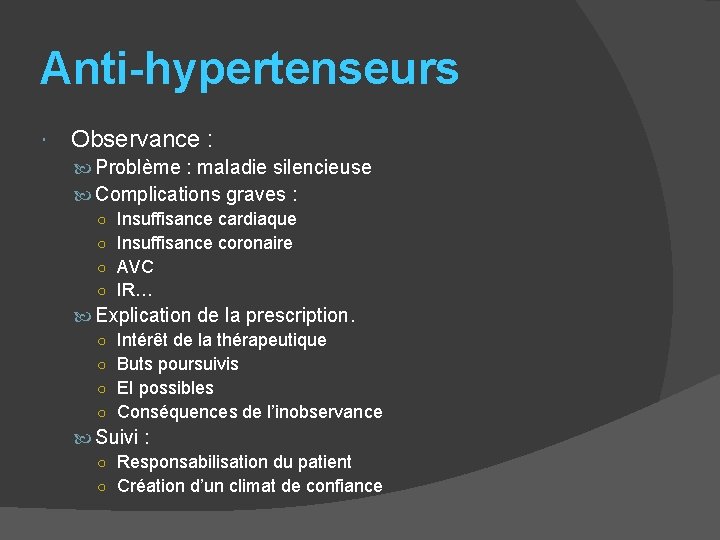 Anti-hypertenseurs Observance : Problème : maladie silencieuse Complications graves : ○ Insuffisance cardiaque ○