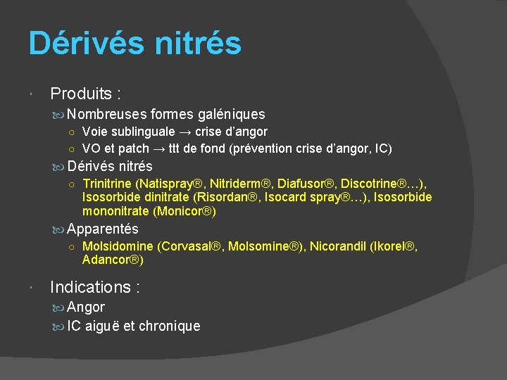 Dérivés nitrés Produits : Nombreuses formes galéniques ○ Voie sublinguale → crise d’angor ○