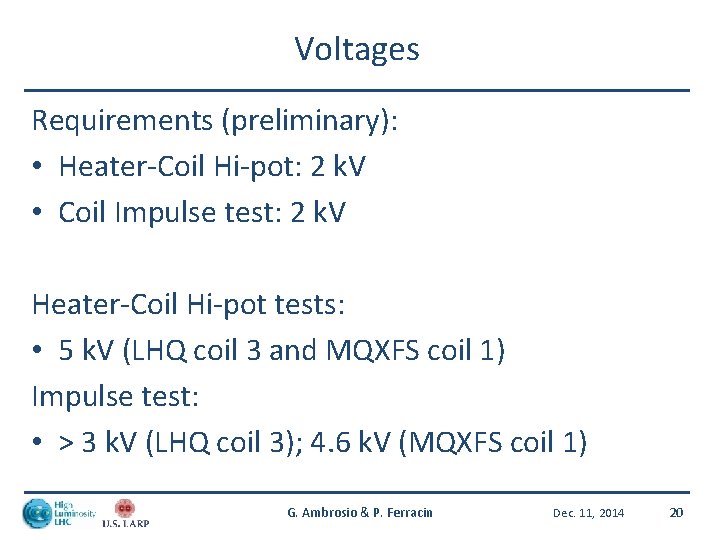 Voltages Requirements (preliminary): • Heater-Coil Hi-pot: 2 k. V • Coil Impulse test: 2