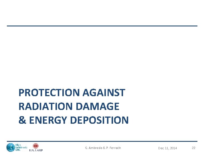 PROTECTION AGAINST RADIATION DAMAGE & ENERGY DEPOSITION G. Ambrosio & P. Ferracin Dec. 11,