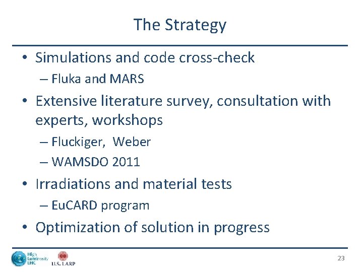 The Strategy • Simulations and code cross-check – Fluka and MARS • Extensive literature