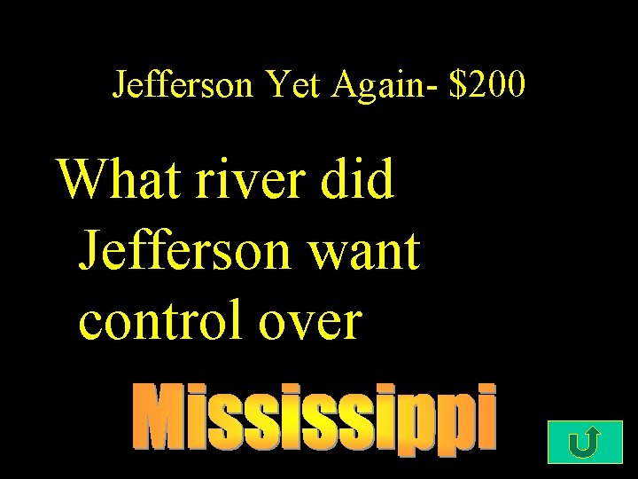 Jefferson Yet Again- $200 What river did Jefferson want control over 