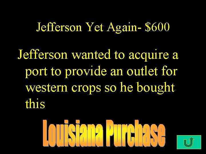 Jefferson Yet Again- $600 Jefferson wanted to acquire a port to provide an outlet