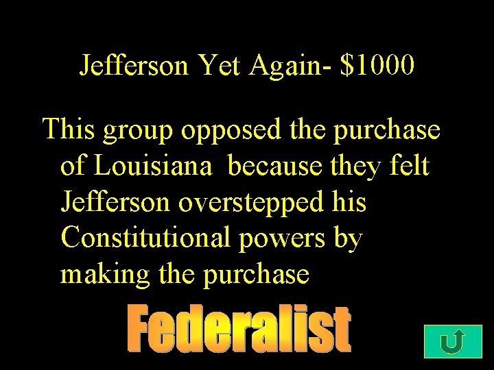 Jefferson Yet Again- $1000 This group opposed the purchase of Louisiana because they felt