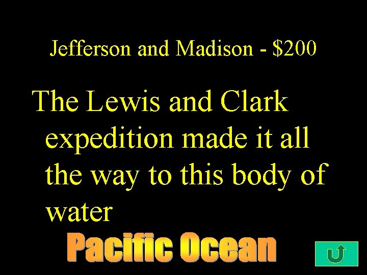 Jefferson and Madison - $200 The Lewis and Clark expedition made it all the