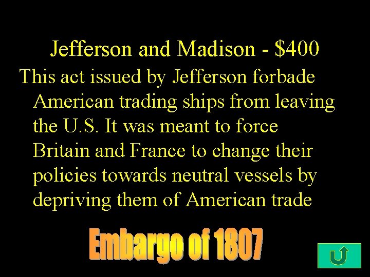 Jefferson and Madison - $400 This act issued by Jefferson forbade American trading ships