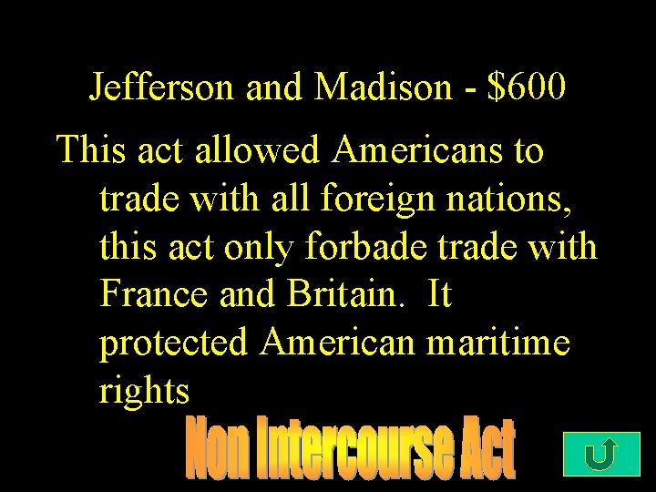 Jefferson and Madison - $600 This act allowed Americans to trade with all foreign