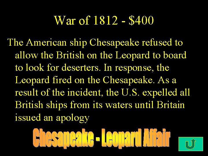 War of 1812 - $400 The American ship Chesapeake refused to allow the British
