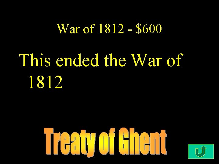 War of 1812 - $600 This ended the War of 1812 