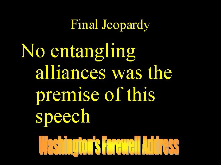Final Jeopardy No entangling alliances was the premise of this speech 