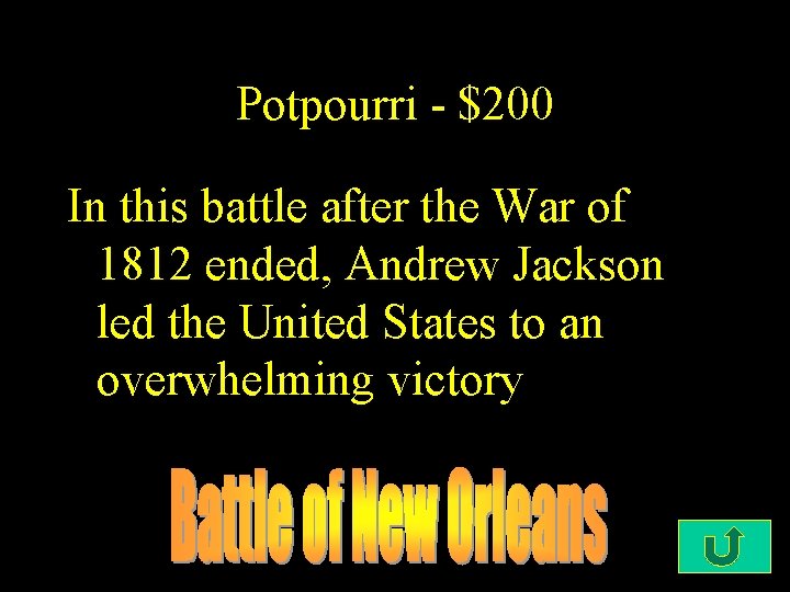 Potpourri - $200 In this battle after the War of 1812 ended, Andrew Jackson