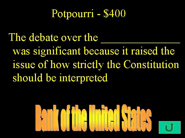 Potpourri - $400 The debate over the _______ was significant because it raised the