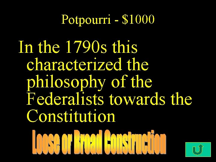 Potpourri - $1000 In the 1790 s this characterized the philosophy of the Federalists