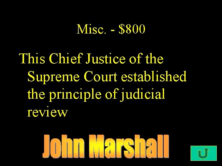 Misc. - $800 This Chief Justice of the Supreme Court established the principle of