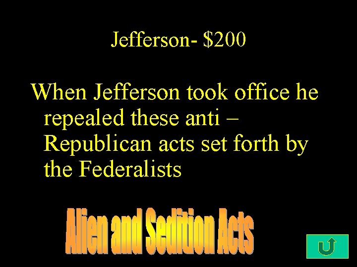 Jefferson- $200 When Jefferson took office he repealed these anti – Republican acts set