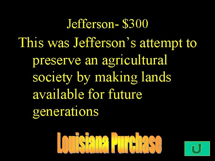 Jefferson- $300 This was Jefferson’s attempt to preserve an agricultural society by making lands