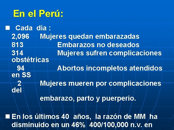 En el Perú: n Cada día : 2, 096 Mujeres quedan embarazadas 813 Embarazos