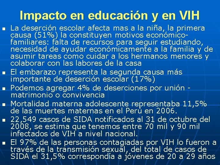 Impacto en educación y en VIH n n n La deserción escolar afecta mas