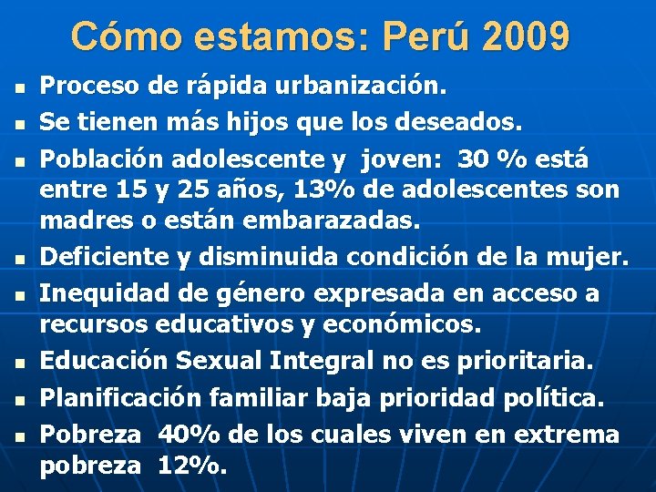 Cómo estamos: Perú 2009 n n n n Proceso de rápida urbanización. Se tienen