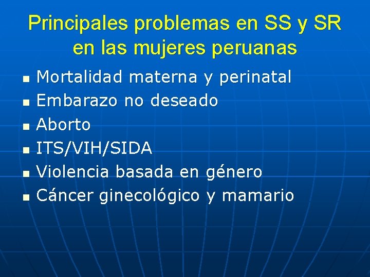 Principales problemas en SS y SR en las mujeres peruanas n n n Mortalidad