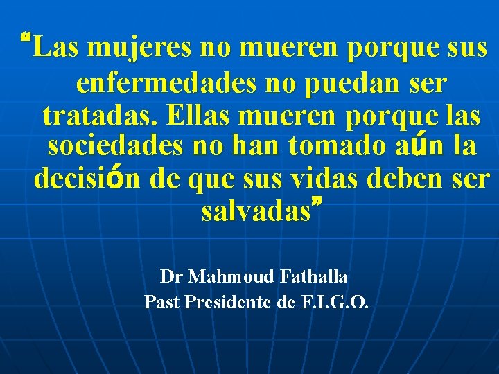 “Las mujeres no mueren porque sus enfermedades no puedan ser tratadas. Ellas mueren porque