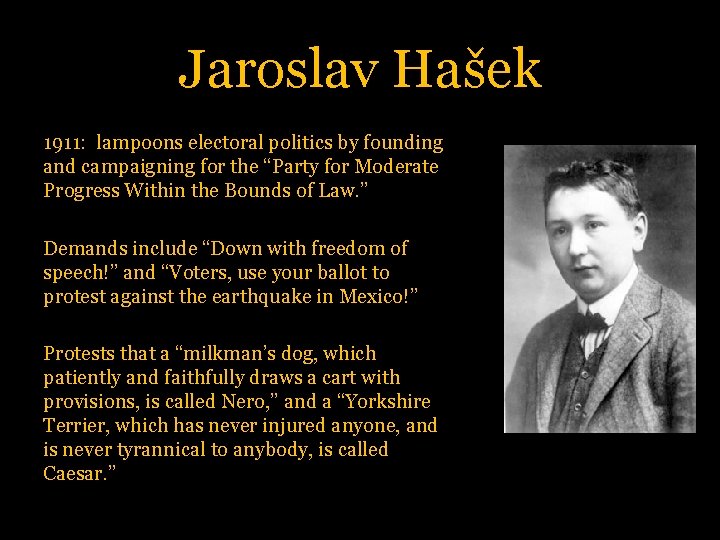 Jaroslav Hašek 1911: lampoons electoral politics by founding and campaigning for the “Party for