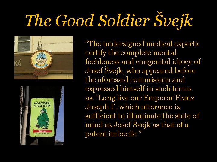 The Good Soldier Švejk “The undersigned medical experts certify the complete mental feebleness and