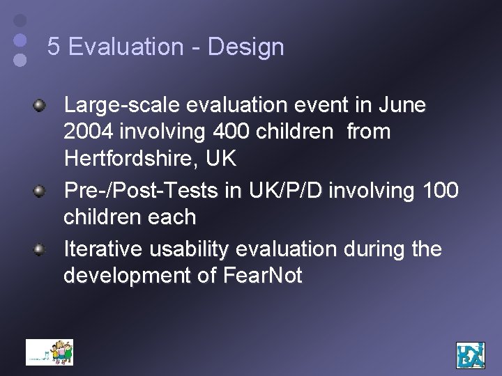5 Evaluation - Design Large-scale evaluation event in June 2004 involving 400 children from