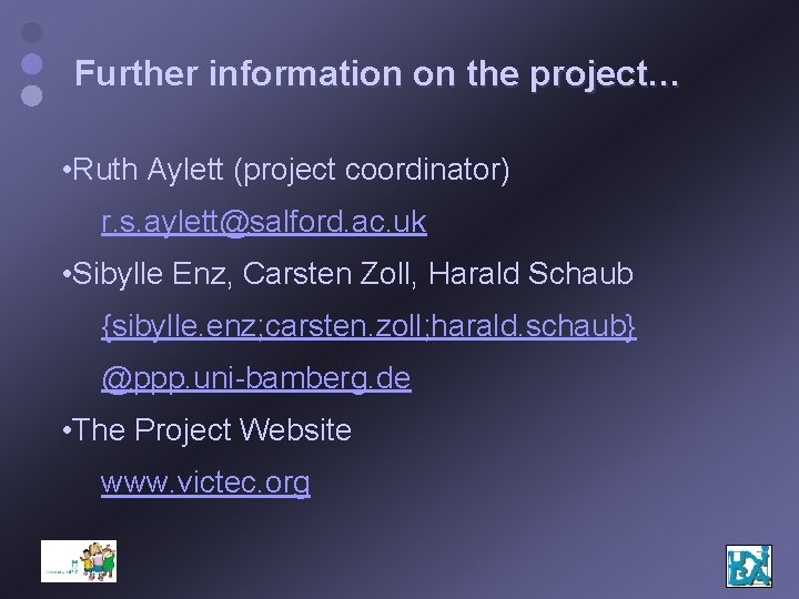Further information on the project… • Ruth Aylett (project coordinator) r. s. aylett@salford. ac.