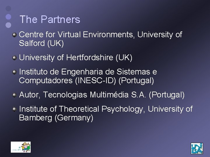 The Partners Centre for Virtual Environments, University of Salford (UK) University of Hertfordshire (UK)