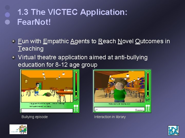1. 3 The VICTEC Application: Fear. Not! Fun with Empathic Agents to Reach Novel