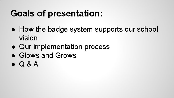 Goals of presentation: ● How the badge system supports our school vision ● Our