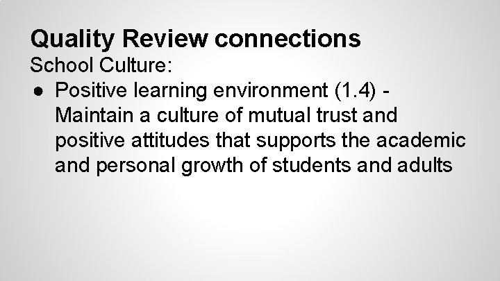 Quality Review connections School Culture: ● Positive learning environment (1. 4) Maintain a culture