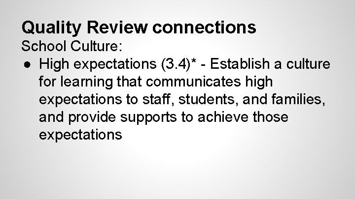Quality Review connections School Culture: ● High expectations (3. 4)* - Establish a culture
