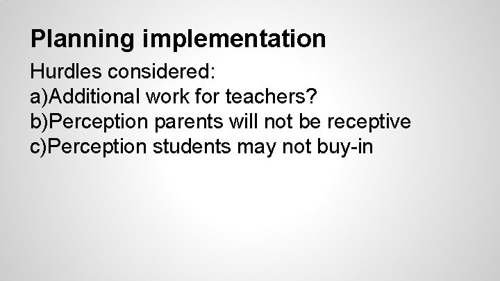 Planning implementation Hurdles considered: a)Additional work for teachers? b)Perception parents will not be receptive