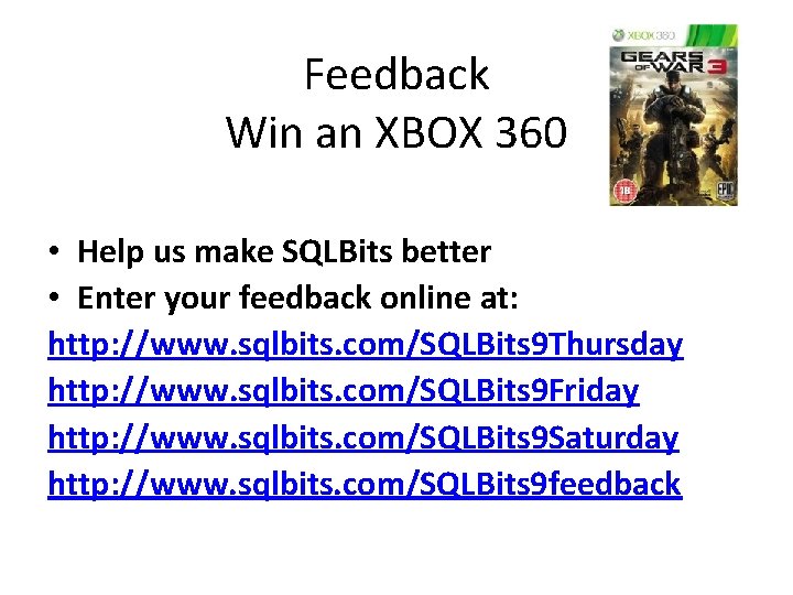 Feedback Win an XBOX 360 • Help us make SQLBits better • Enter your