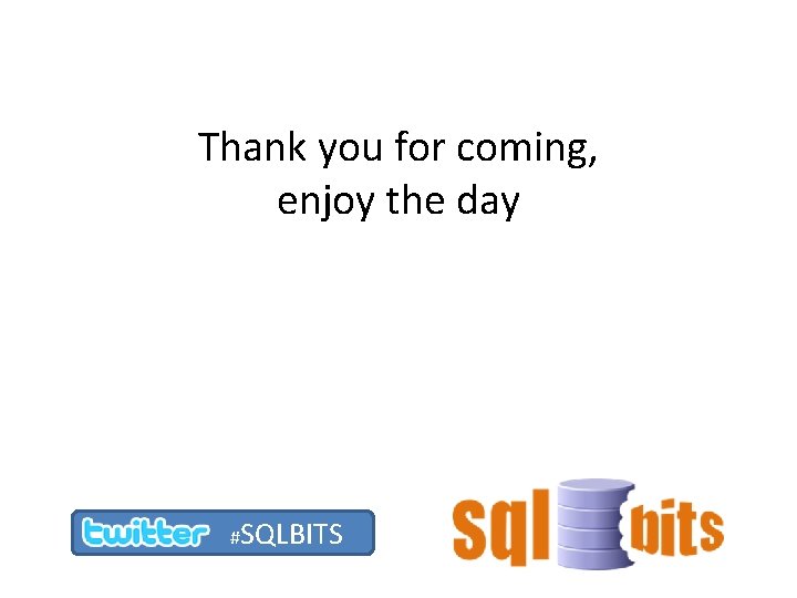 Thank you for coming, enjoy the day #SQLBITS 