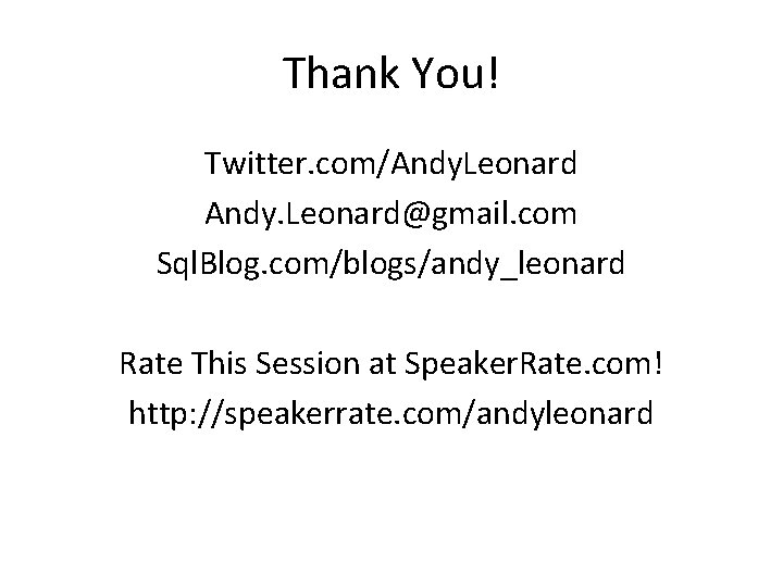 Thank You! Twitter. com/Andy. Leonard@gmail. com Sql. Blog. com/blogs/andy_leonard Rate This Session at Speaker.