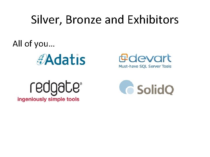 Silver, Bronze and Exhibitors All of you… 