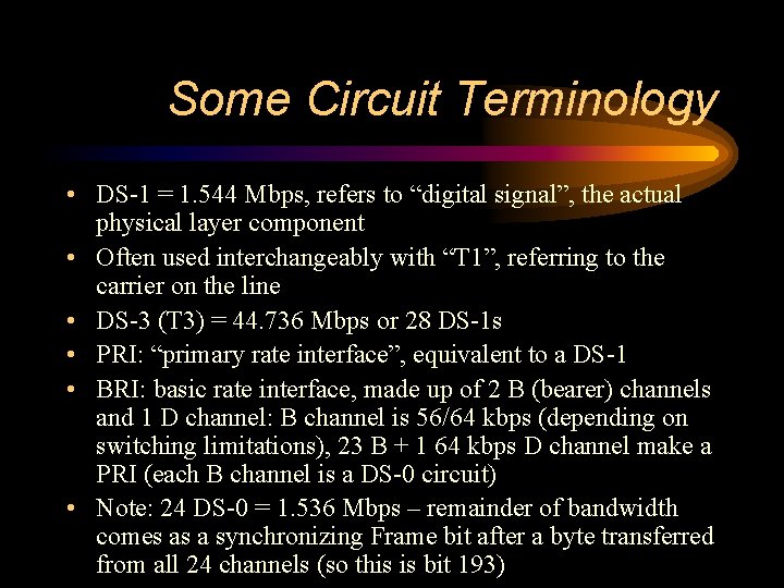 Some Circuit Terminology • DS-1 = 1. 544 Mbps, refers to “digital signal”, the
