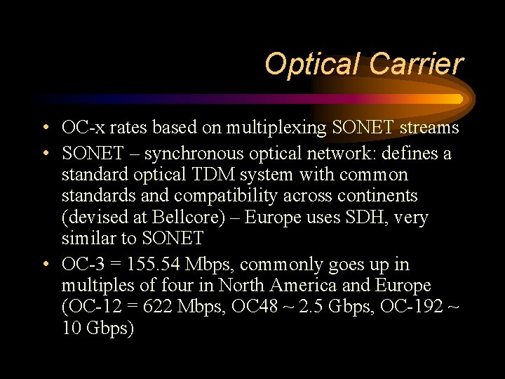 Optical Carrier • OC-x rates based on multiplexing SONET streams • SONET – synchronous