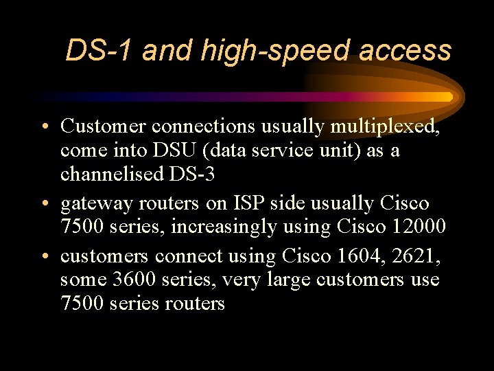 DS-1 and high-speed access • Customer connections usually multiplexed, come into DSU (data service