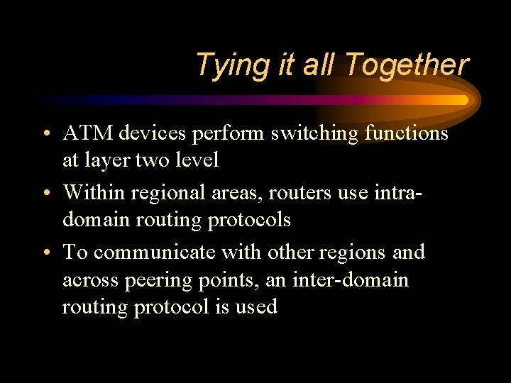 Tying it all Together • ATM devices perform switching functions at layer two level