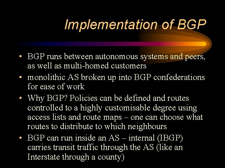 Implementation of BGP • BGP runs between autonomous systems and peers, as well as